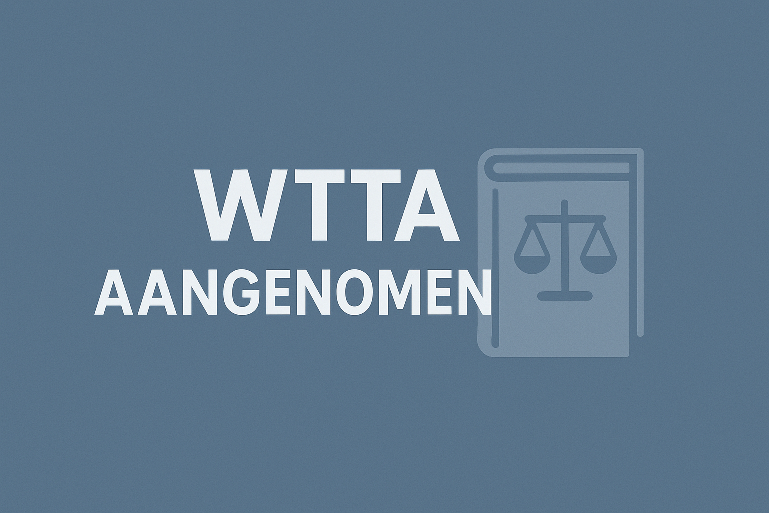 Nieuwe Wet toelating terbeschikkingstelling van arbeidskrachten (WTTA) aangenomen